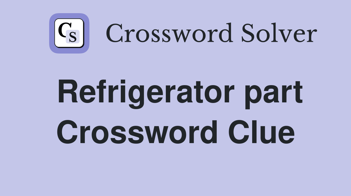 Refrigerator part Crossword Clue