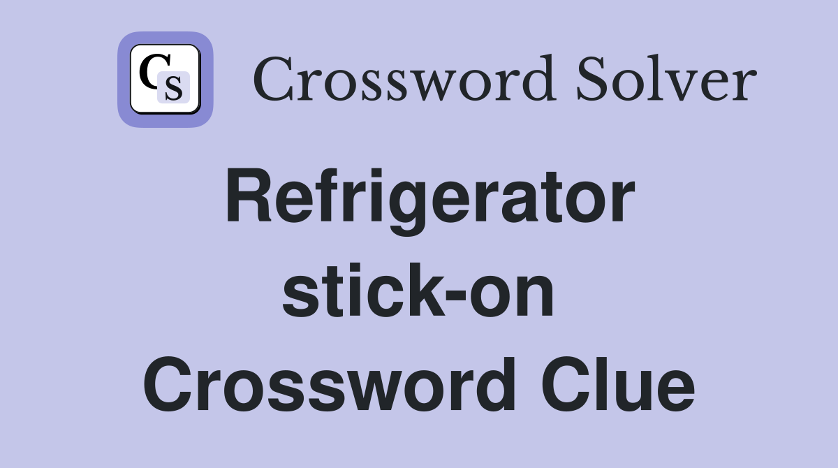 Refrigerator stick-on Crossword Clue