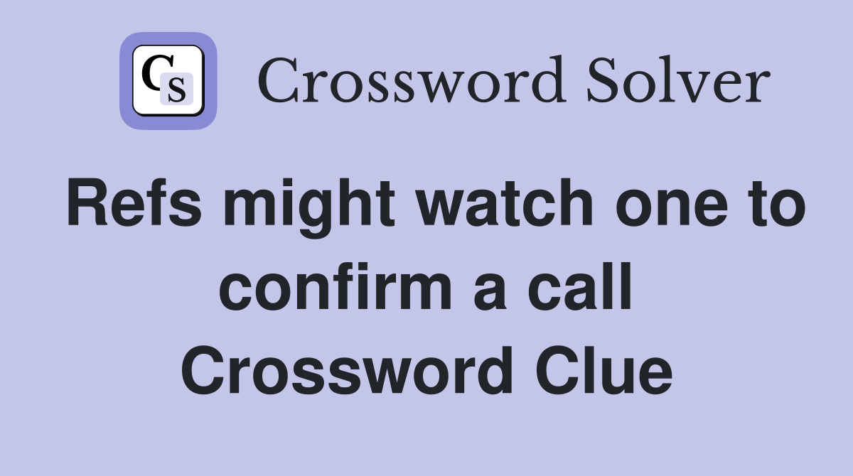Refs might watch one to confirm a call Crossword Clue