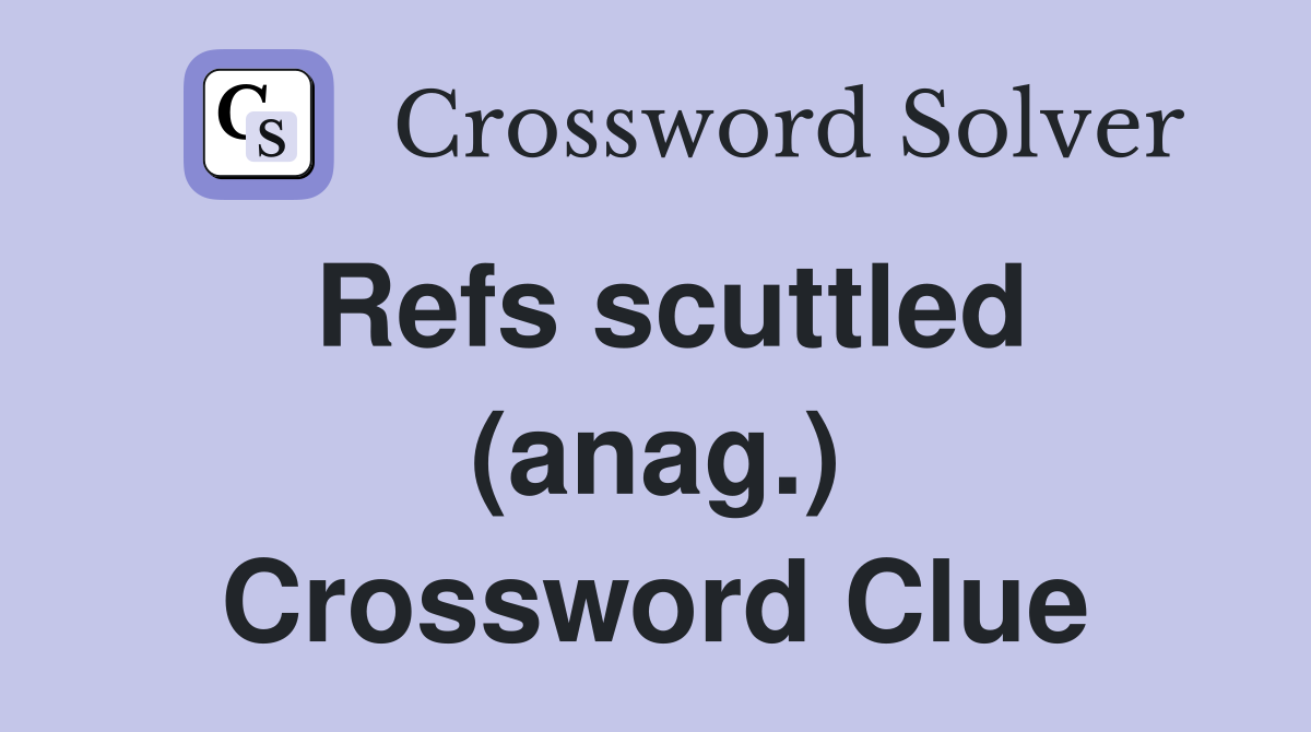 Refs scuttled (anag.) Crossword Clue