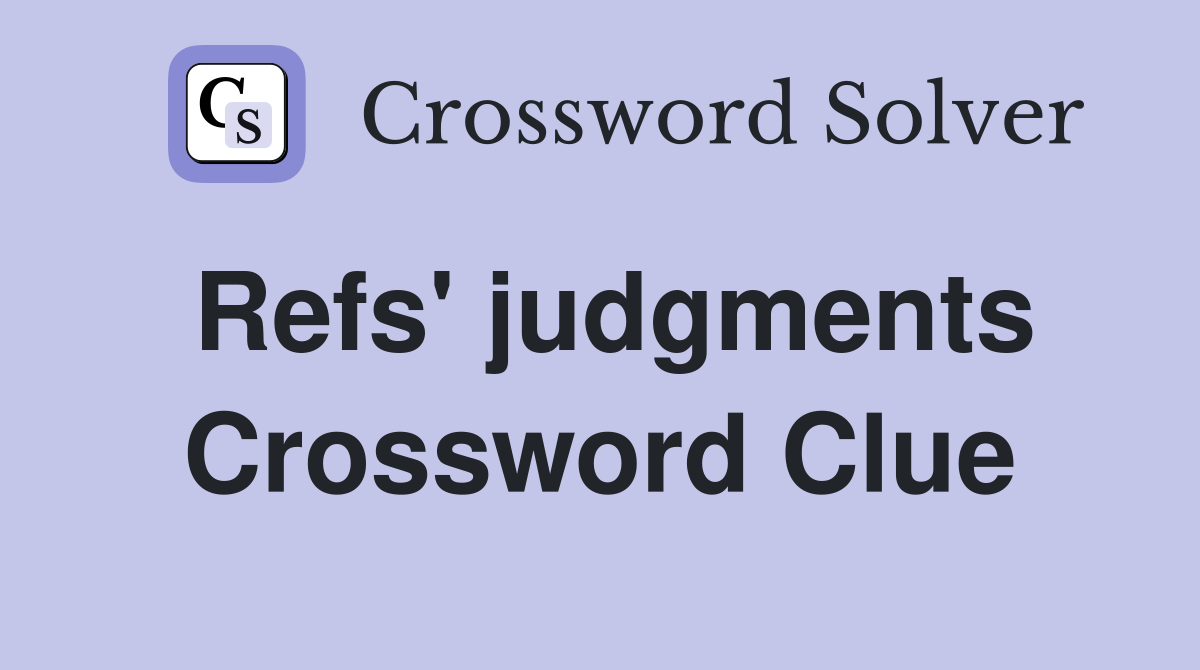Refs' judgments Crossword Clue