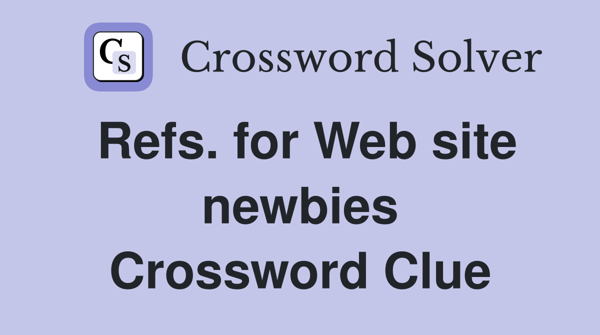 Refs. for Web site newbies Crossword Clue