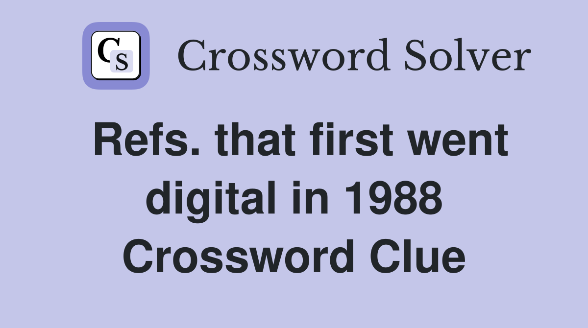 Refs. that first went digital in 1988 Crossword Clue