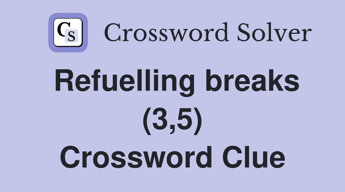 Refuelling breaks (3,5) Crossword Clue