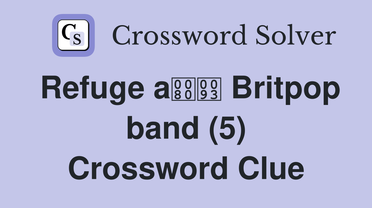 Refuge a Britpop band (5) Crossword Clue