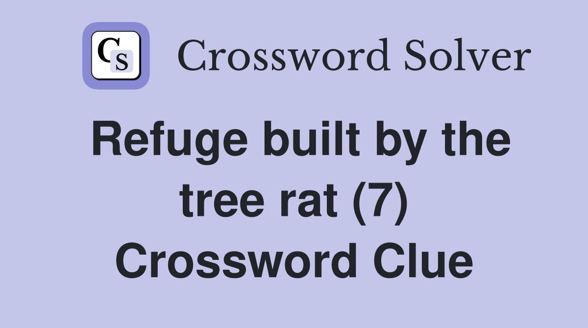 Refuge built by the tree rat (7) Crossword Clue