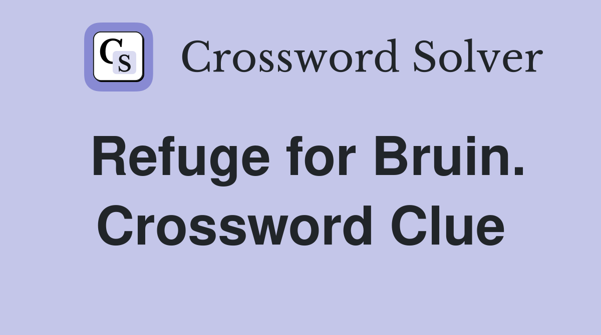Refuge for Bruin. Crossword Clue