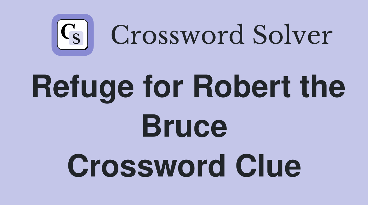Refuge for Robert the Bruce Crossword Clue
