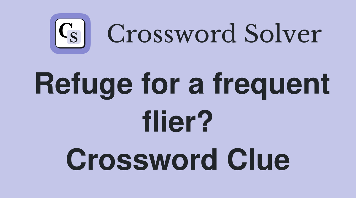 Refuge for a frequent flier? Crossword Clue