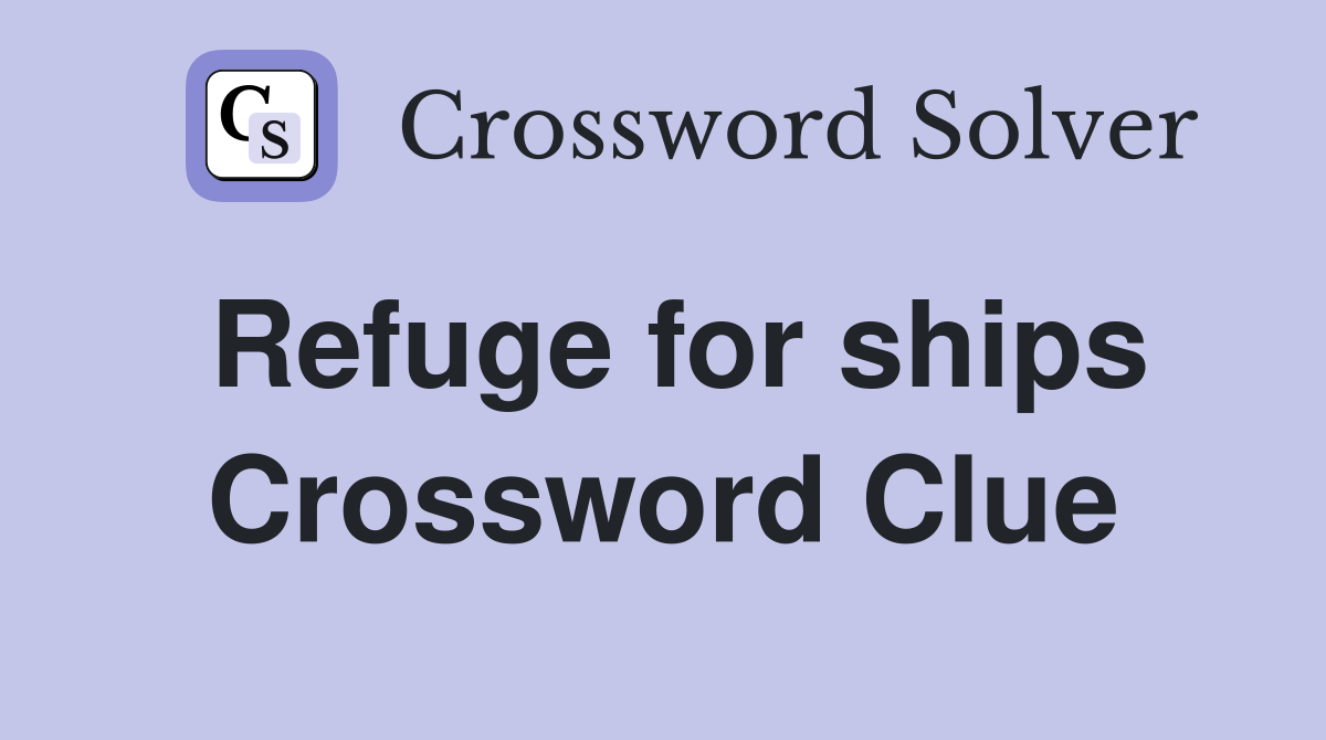 Refuge for ships Crossword Clue