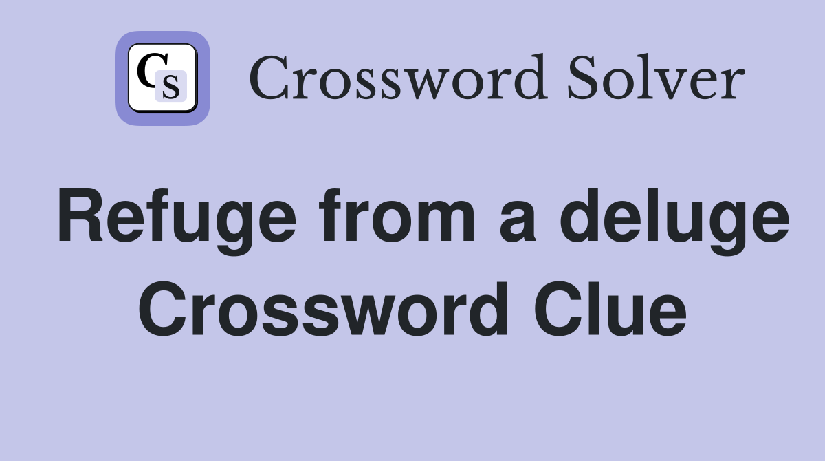 Refuge from a deluge Crossword Clue