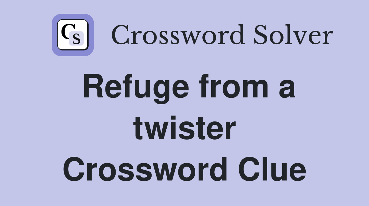 Refuge from a twister Crossword Clue