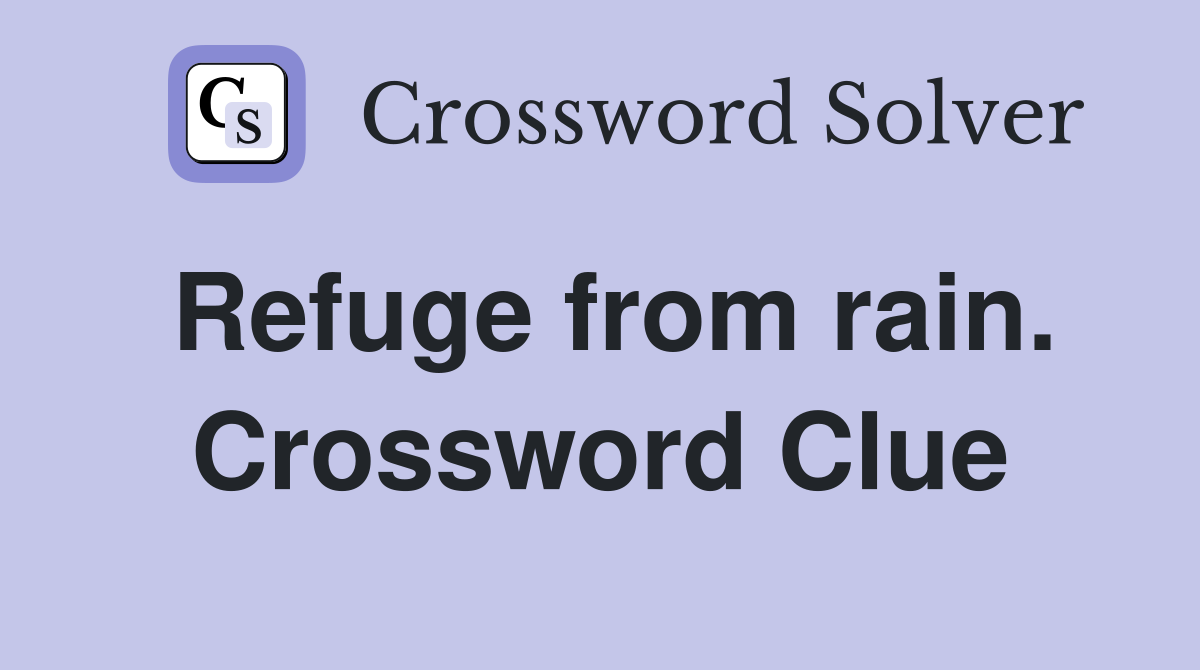 Refuge from rain. Crossword Clue