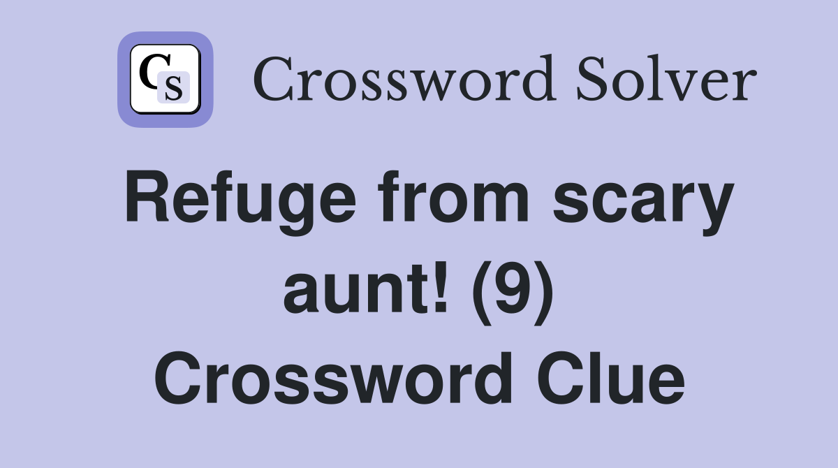 Refuge from scary aunt! (9) Crossword Clue