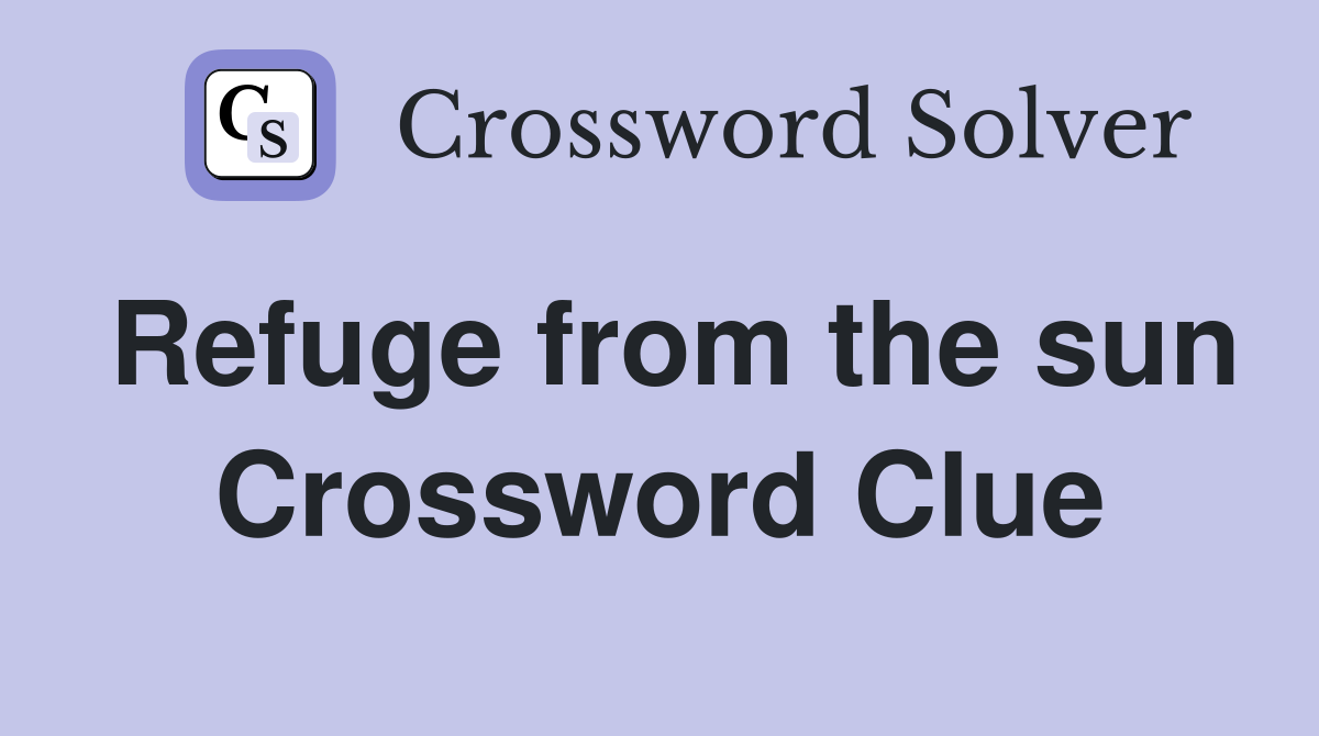Refuge from the sun Crossword Clue