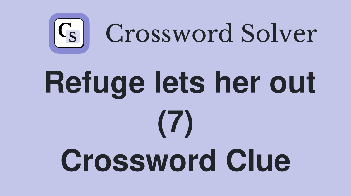 Refuge lets her out (7) Crossword Clue