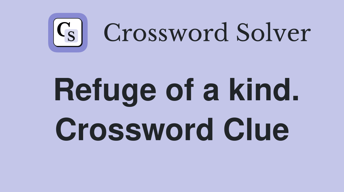 Refuge of a kind. Crossword Clue