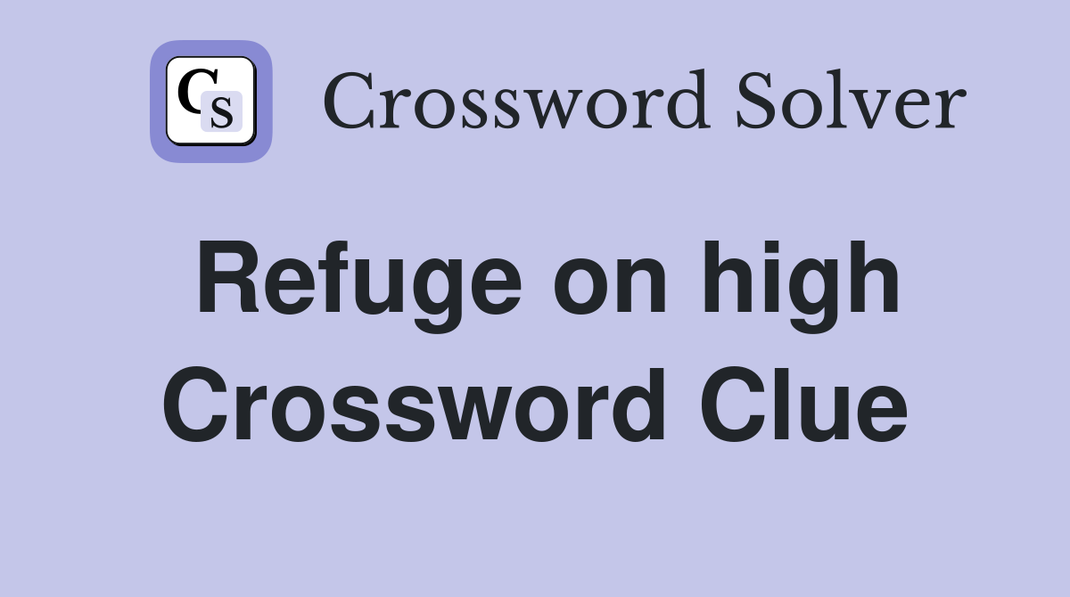 Refuge on high Crossword Clue