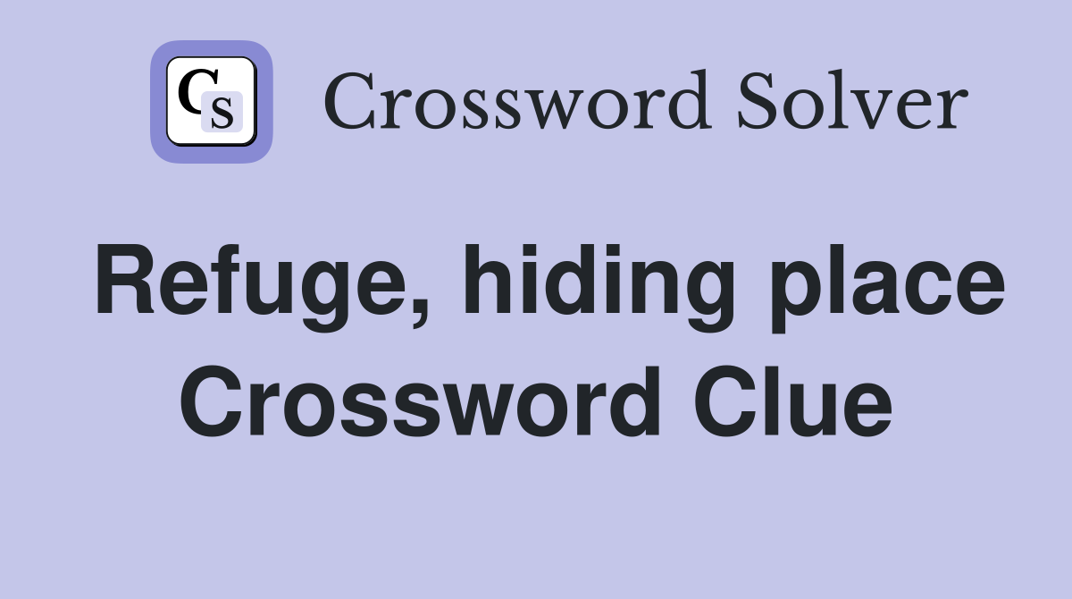 Refuge, hiding place Crossword Clue