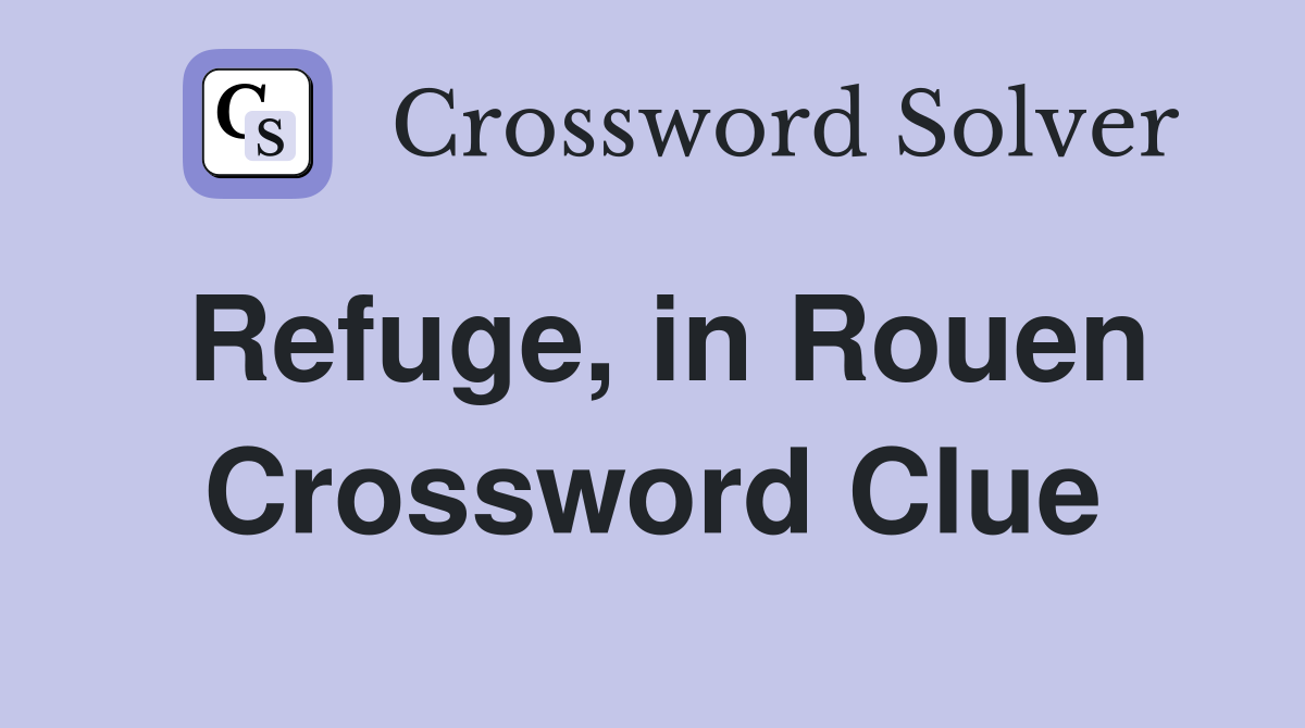 Refuge, in Rouen Crossword Clue