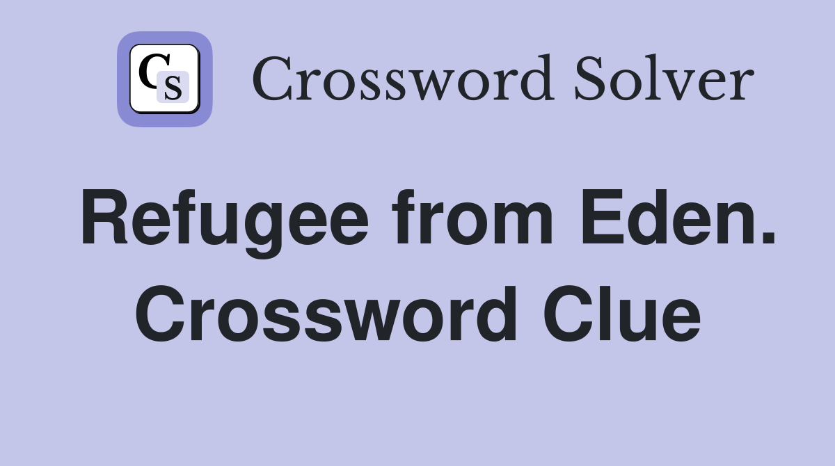 Refugee from Eden. Crossword Clue