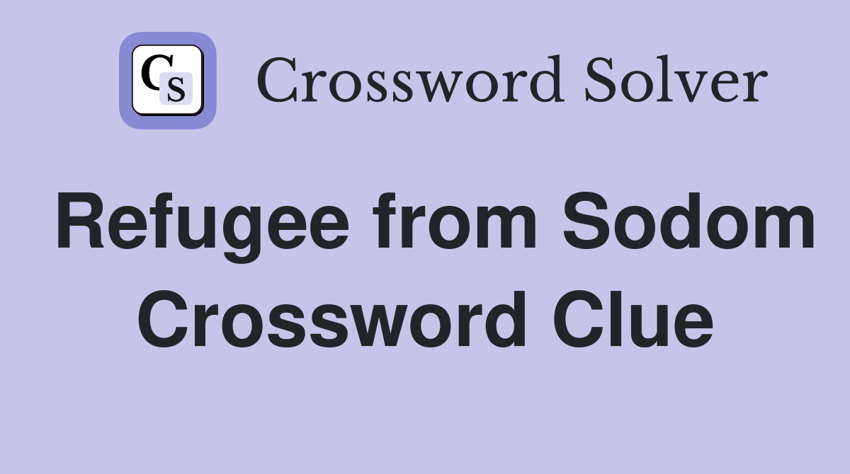 Refugee from Sodom Crossword Clue