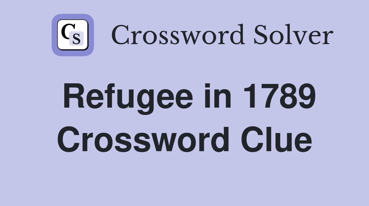 Refugee in 1789 Crossword Clue