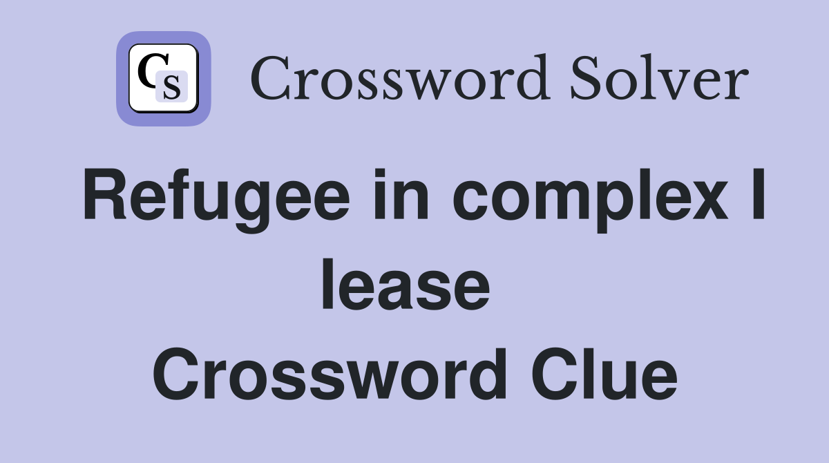 Refugee in complex I lease  Crossword Clue