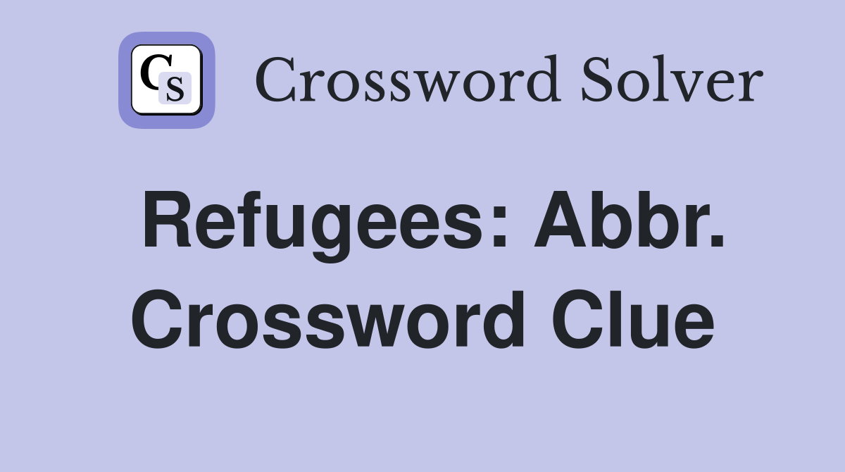 Refugees: Abbr. Crossword Clue