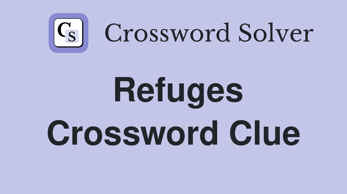 Refuges Crossword Clue Answers Crossword Solver