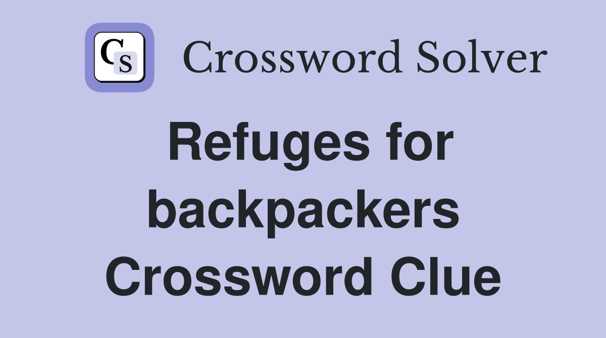Refuges for backpackers Crossword Clue