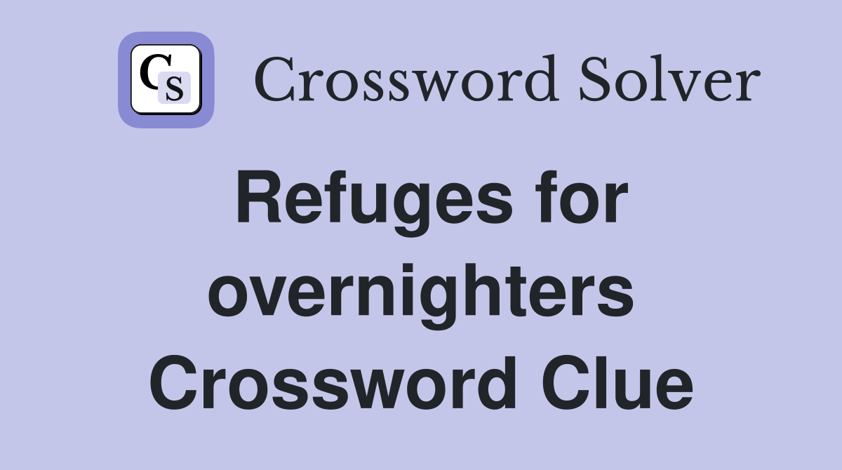 Refuges for overnighters Crossword Clue