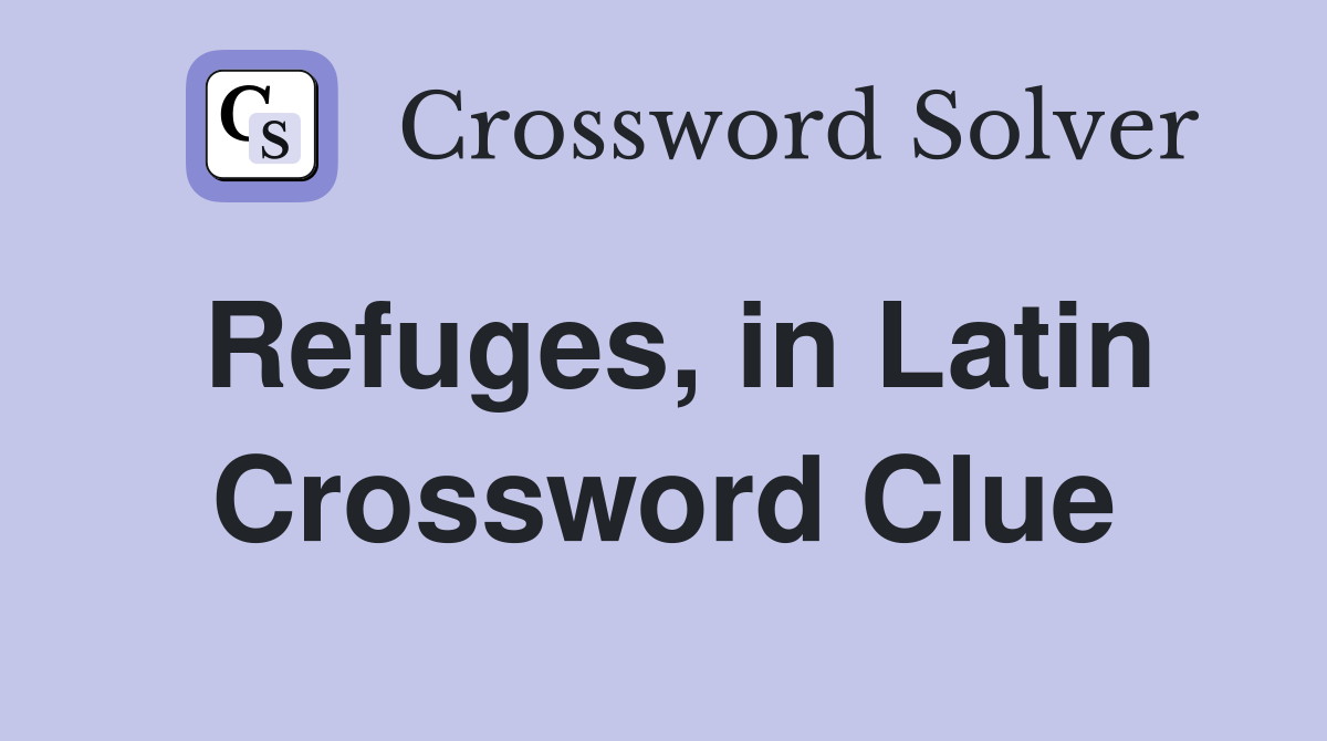 Refuges, in Latin Crossword Clue