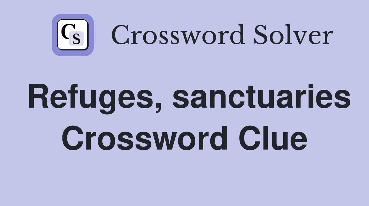 Refuges, sanctuaries Crossword Clue