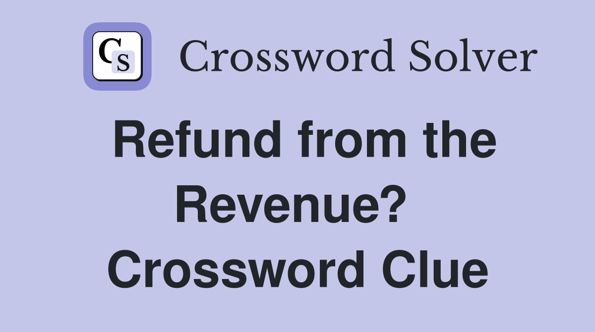 Refund from the Revenue?  Crossword Clue