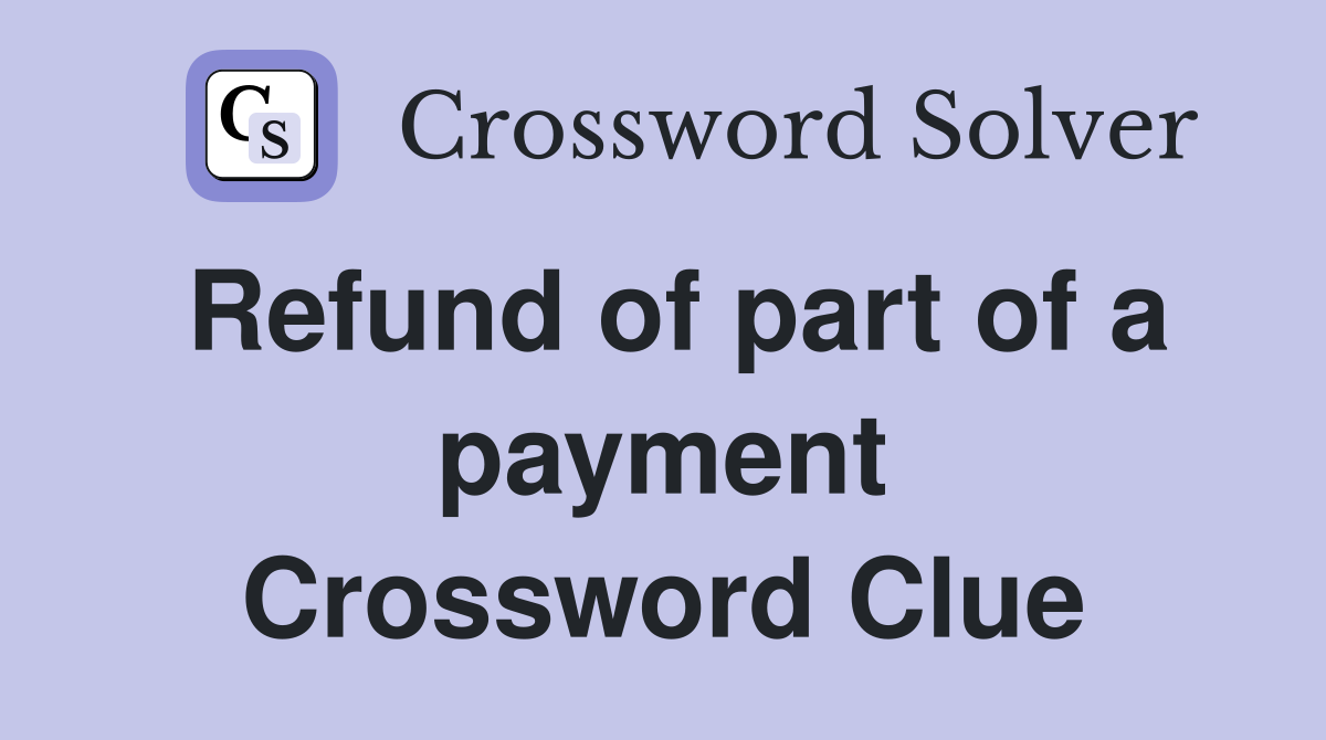 Refund of part of a payment Crossword Clue