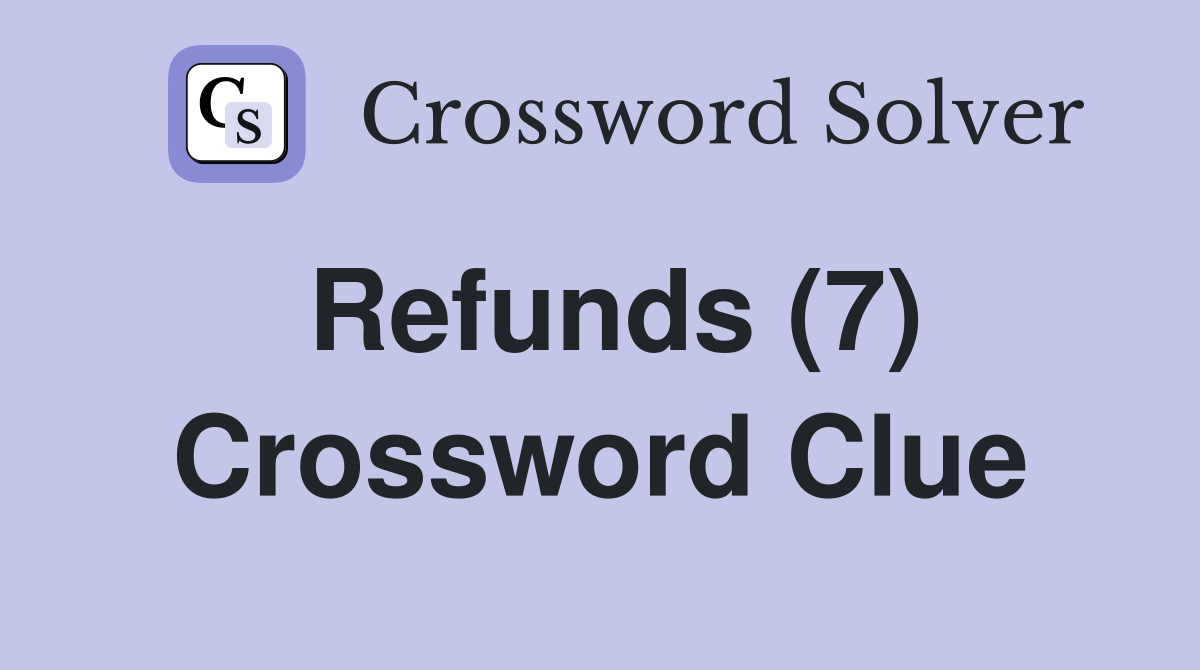 Refunds (7) Crossword Clue