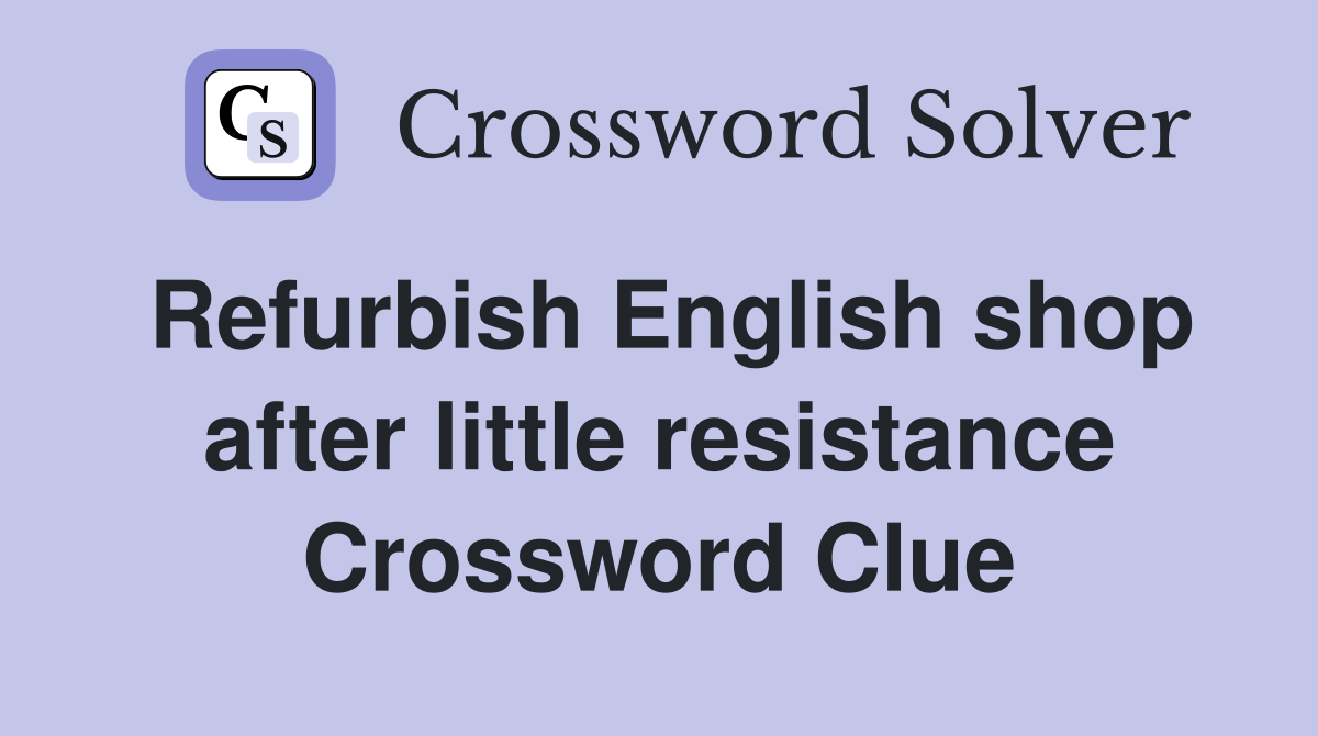 Refurbish English shop after little resistance Crossword Clue