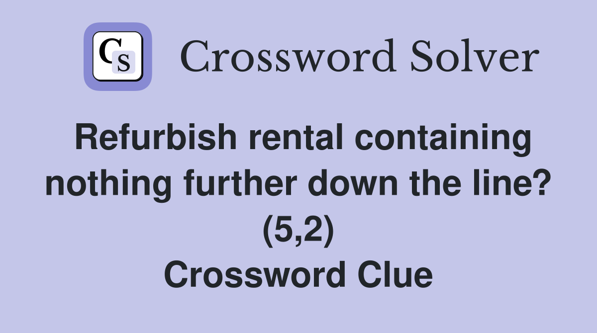 Refurbish rental containing nothing further down the line? (5,2) Crossword Clue
