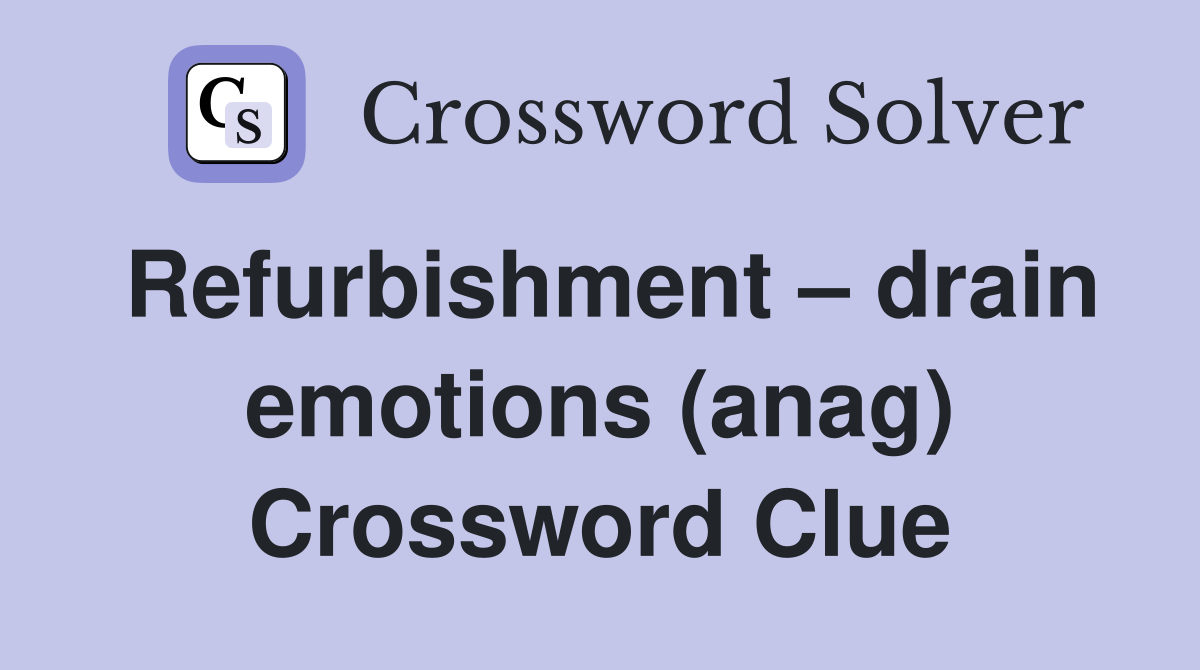 Refurbishment – drain emotions (anag) Crossword Clue