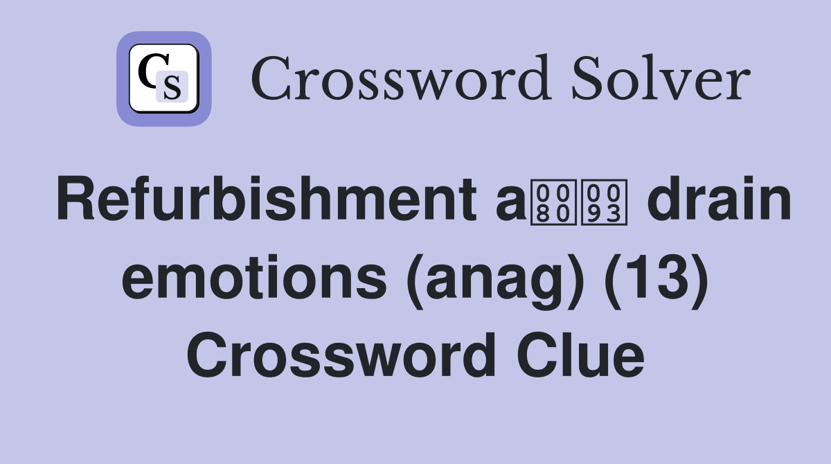 Refurbishment a drain emotions (anag) (13) Crossword Clue