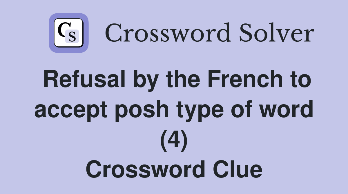 Refusal by the French to accept posh type of word (4) Crossword Clue