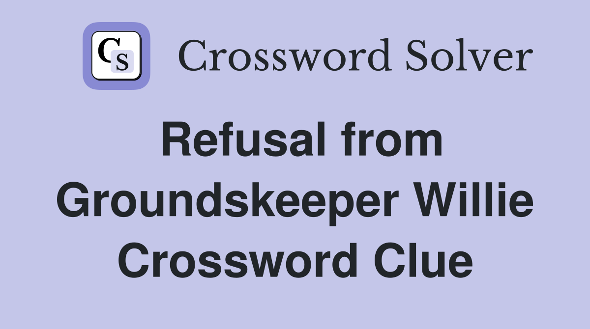 Refusal from Groundskeeper Willie Crossword Clue