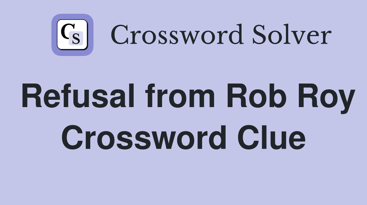 Refusal from Rob Roy Crossword Clue