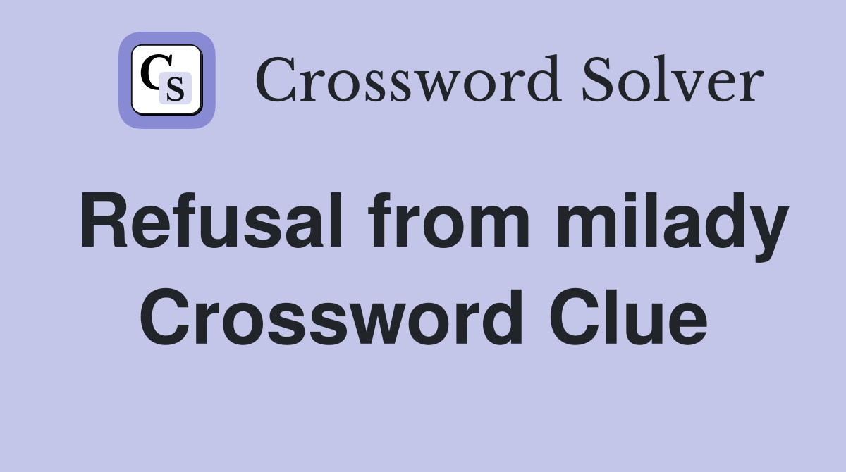 Refusal from milady Crossword Clue