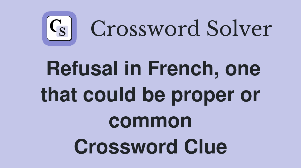 Refusal in French, one that could be proper or common Crossword Clue