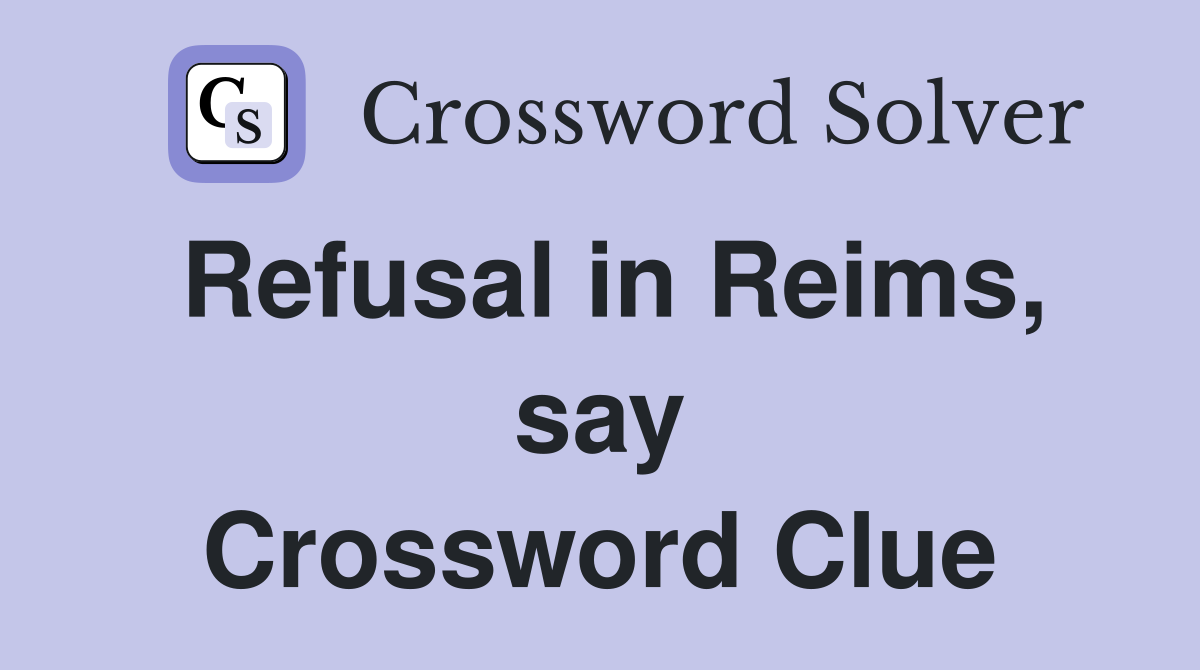 Refusal in Reims, say Crossword Clue