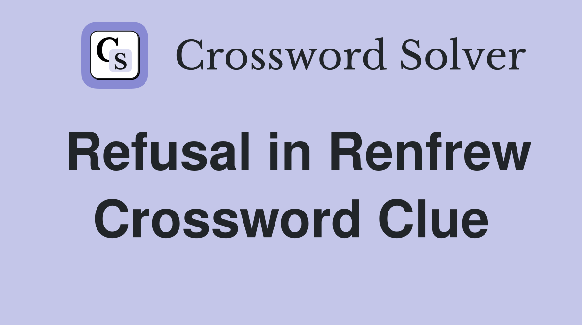 Refusal in Renfrew Crossword Clue