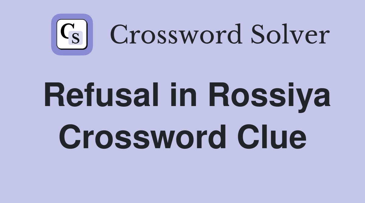 Refusal in Rossiya Crossword Clue
