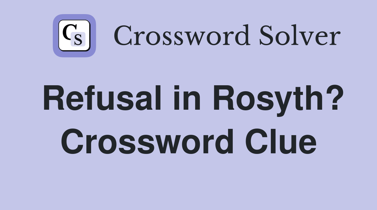 Refusal in Rosyth? Crossword Clue